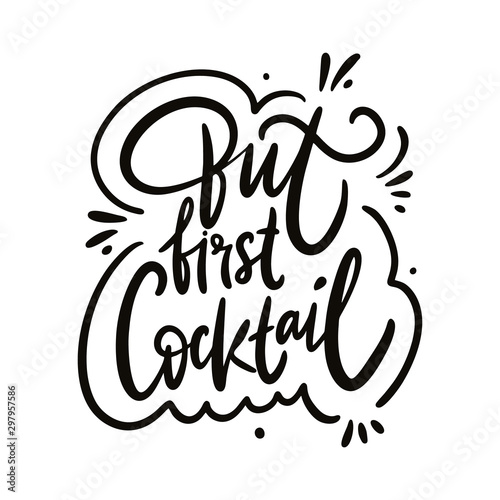 But First Cocktail. Hand drawn vector lettering phrase.