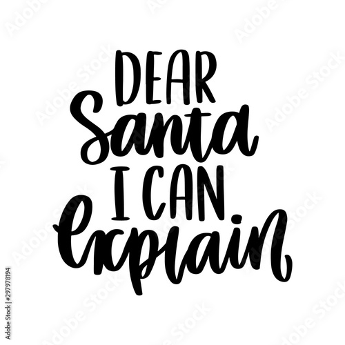 The hand-drawing inspirational quote: Dear Santa I can explain, in a trendy calligraphic style. Merry Christmas card. It can be used for card, mug, brochures, poster, t-shirts, phone case etc.