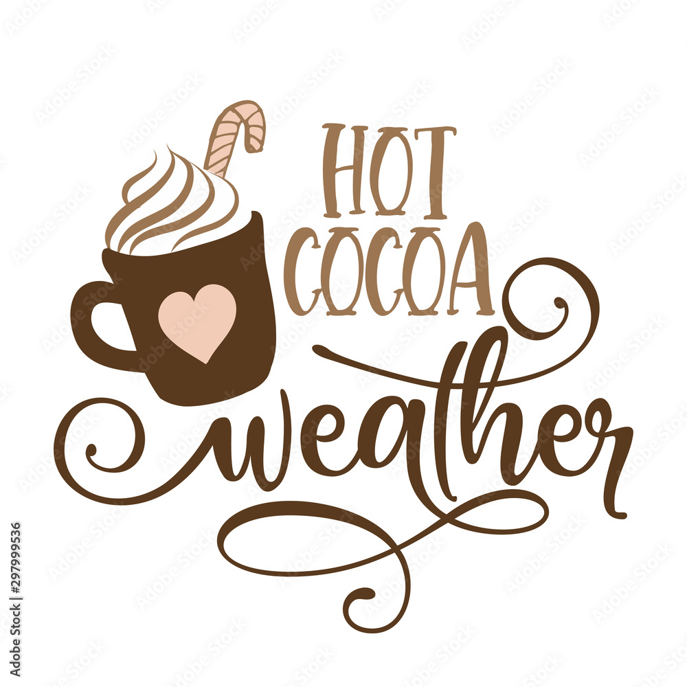 Hot cocoa weather - Hand drawn vector illustration. Autumn color poster. Good for scrap booking, posters, greeting cards, banners, textiles, gifts, shirts, mugs or other gift Hot cocoa weather - Hand drawn vector illustration. Autumn color poster. Good for scrap booking, posters, greeting cards, banners, textiles, gifts, shirts, mugs or other gift