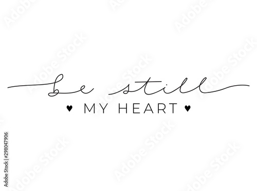Be still my heart inspirational lettering quote vector illustration. Template with romantic motivational phase in black font and heart symbol on white background. Love inscription