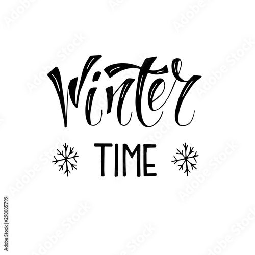 Winter time typographic poster. Calligraphic text for cards, banners, t-shirts or decoration with snowflake.