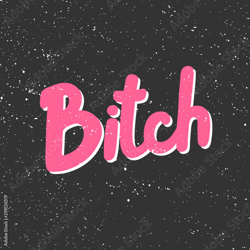 Bitch. Sticker for social media content. Vector hand drawn illustration design. 