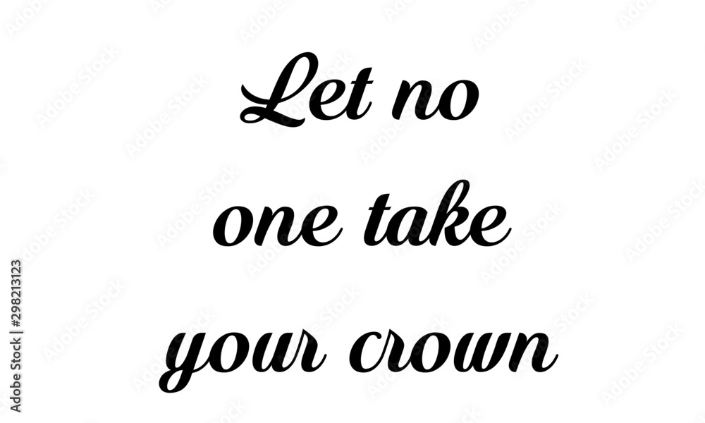 Let no one take your crown, Biblical Phrase, typography for print or use as poster, card, flyer or T shirt Let no one take your crown, Biblical Phrase, typography for print or use as poster, card, flyer or T shirt