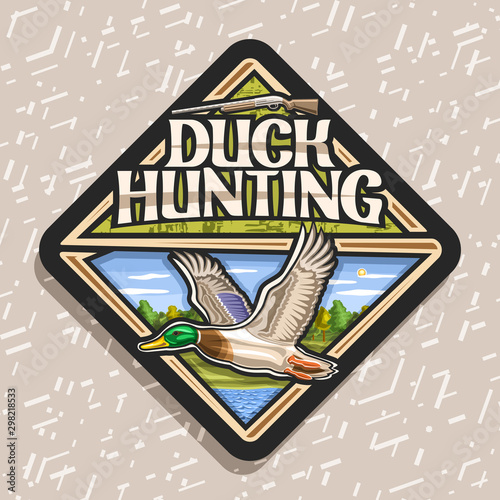 Vector logo for Duck Hunting, decorative rhomb tag with illustration of flying male duck on trees background and old rifle, trendy signage for hunt club with original lettering for words duck hunting.