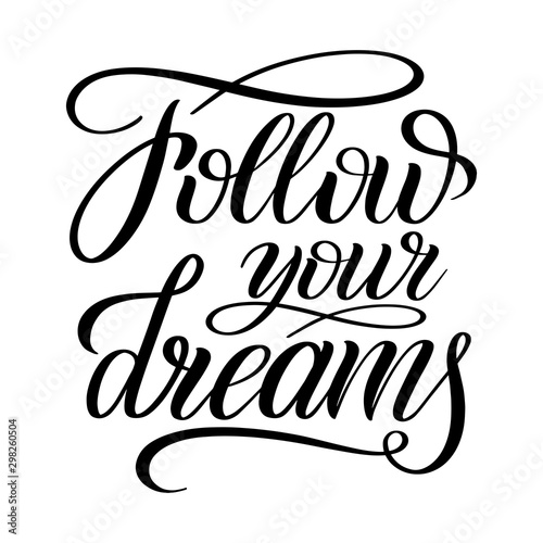 Follow your dreams. Black isolated cursive. Calligraphic style. Hand writing script. Brush pen lettering. Handwritten phrase. Vector design element for greeting cards.