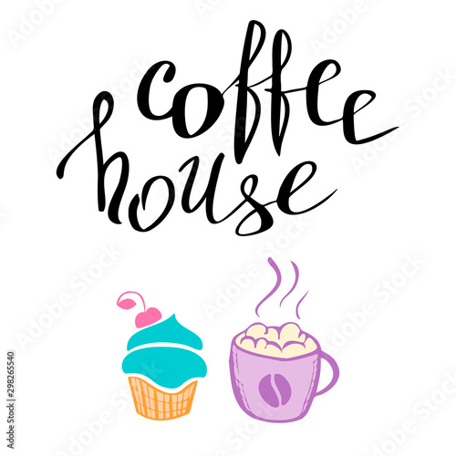 Coffee house  handwritten lettering. Signboard for cafe  label. Breakfast menu  cupcake and cappuccino. Colorful vector illustration of muffin and coffee.