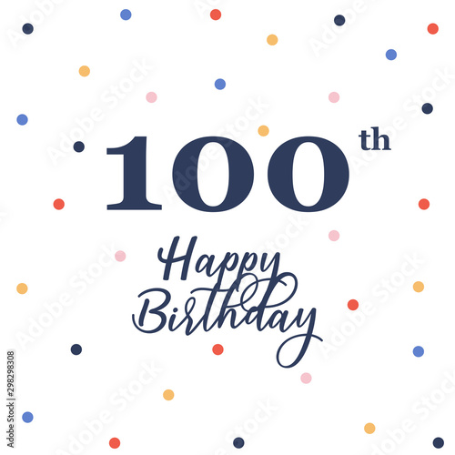 Happy 100th birthday, vector illustration greeting card with colorful confetti decorations