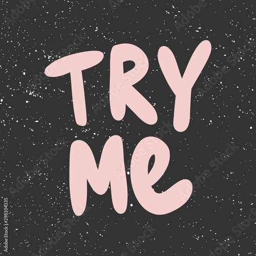 Try me. Vector hand drawn illustration with cartoon lettering. 