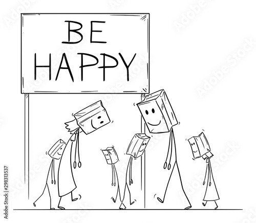 Vector cartoon stick figure drawing conceptual illustration of sad and depressed people walking under be happy sign, with paper bags with painted smile on their heads as mask.