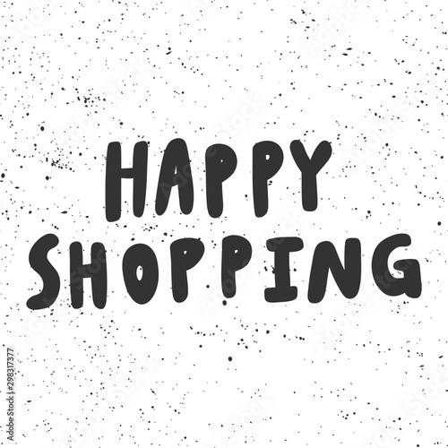 Happy shopping. Vector hand drawn illustration with cartoon lettering. 