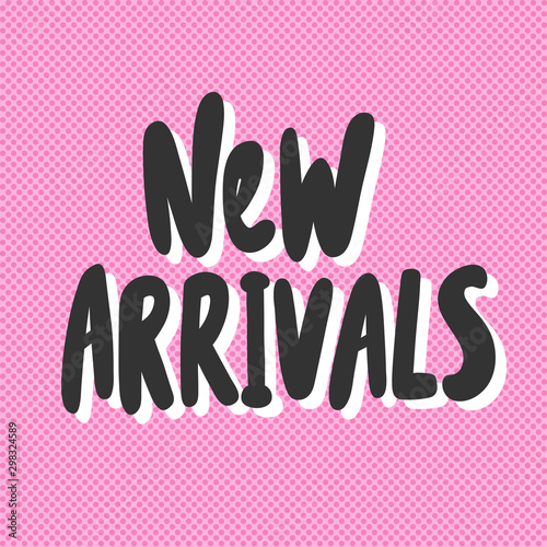 New arrivals. Vector hand drawn illustration with cartoon lettering. 