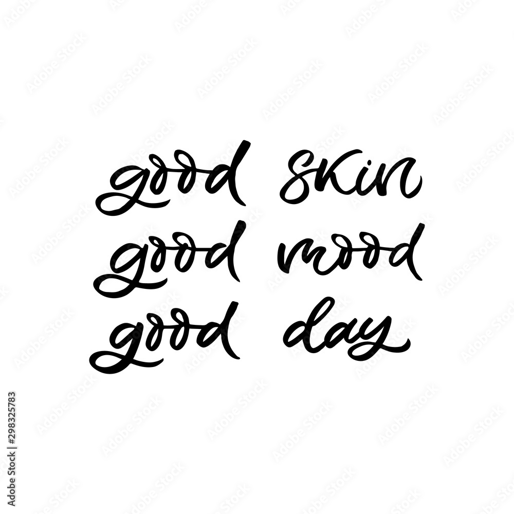 Hand drawn lettering card. The inscription: good skin good mood good day. Perfect design for greeting cards, posters, T-shirts, banners, print invitations. Hand drawn lettering card. The inscription: good skin good mood good day. Perfect design for greeting cards, posters, T-shirts, banners, print invitations.