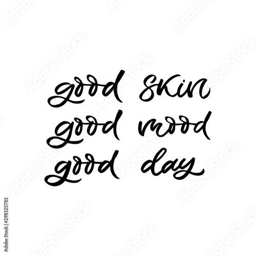 Hand drawn lettering card. The inscription: good skin good mood good day. Perfect design for greeting cards, posters, T-shirts, banners, print invitations.