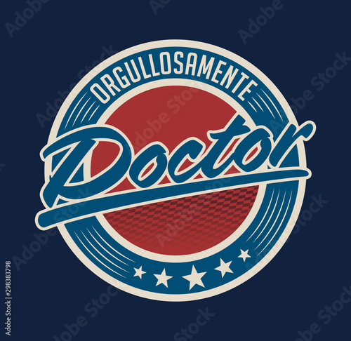 Orgullosamente Doctor, Proud to be Doctor spanish text, vector emblem design
