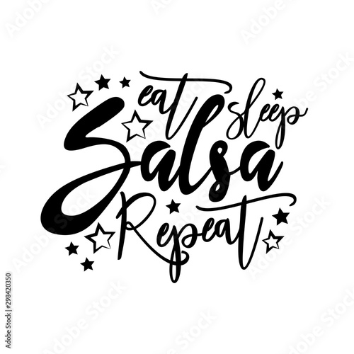 Eat sleep salsa repeat-  postive saying text. Good for greeting card and  t-shirt print, flyer, poster design, mug.