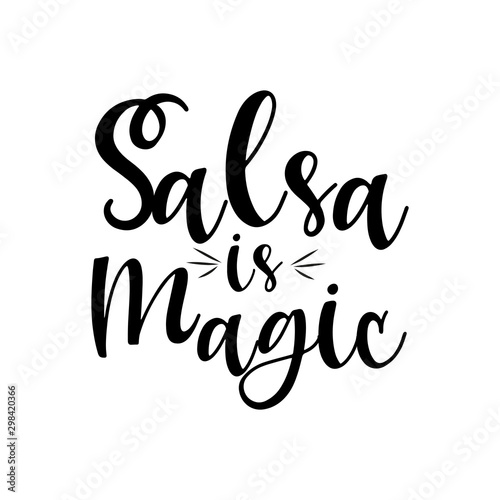 Salsa is magic-positive saying handwritten text. Good for greeting card and  t-shirt print, flyer, poster design, banner, mug.