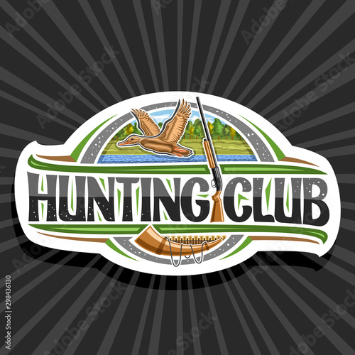 Vector logo for Hunting Club, decorative sign board with illustration of flying female duck on trees background and old rifle, modern symbol for duck hunt with original typeface for words hunting club