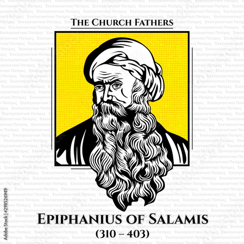 Epiphanius of Salamis (310 – 403) was the bishop of Salamis, Cyprus at the end of the 4th century. He is considered a saint and a Church Father by both the Orthodox and Roman Catholic Churches. He gai