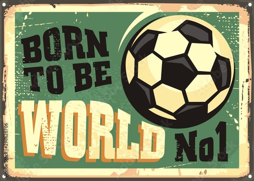 Football sign born to be world number one. Vintage soccer poster design. Sport flyer with soccer ball on green background. Vector illustration.
