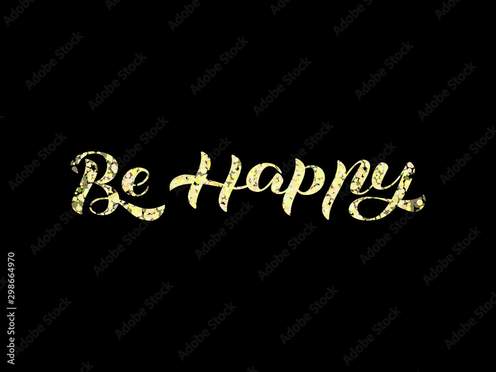 Be happy lettering. Vector illustration for card or poster