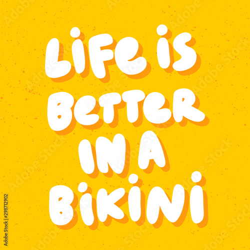 Life is better in a bikini. Vector hand drawn sticker illustration with cartoon lettering. 