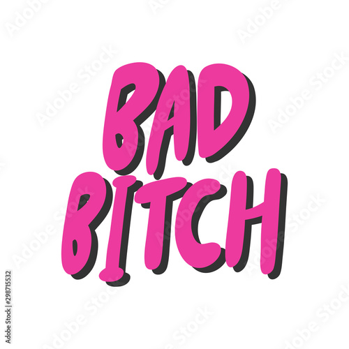 Bad bitch. Vector hand drawn sticker illustration with cartoon lettering. 