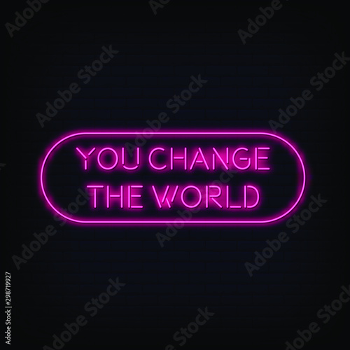 You Change the World Neon Signs Style Text Vector