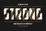 Stay Strong - typography slogan for t-shirt design. T shirt print with grunge. Graphics for apparel. Vector illustration. 