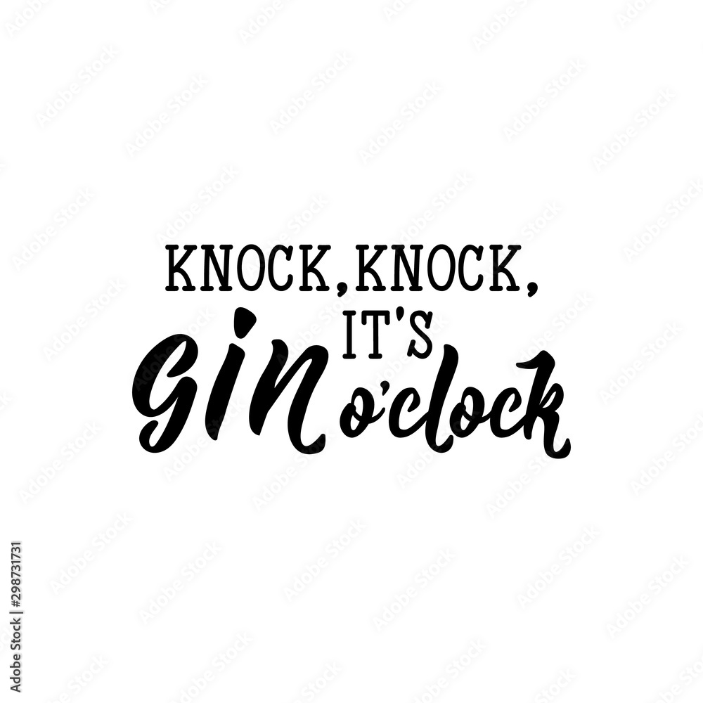 Knock, knock, it's Gin o'clock. Lettering. funny calligraphy vector illustration.