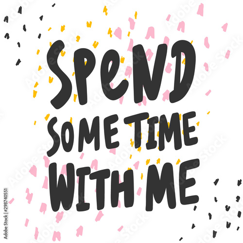 Spend some time with me. Sticker for social media content. Vector hand drawn illustration design. 
