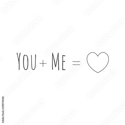 You plus Me equals Love, heart Math formula. Happy Valentine's Day Card Typography. romantic t-shirt sign or banner. Stock Vector illustration isolated on white background.