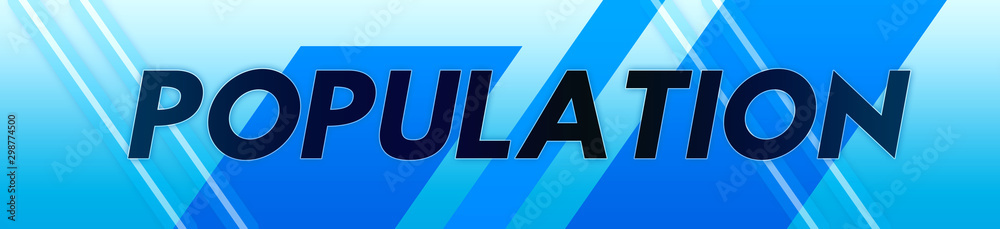 Population - clear black text typography isolated on blue background Population - clear black text typography isolated on blue background