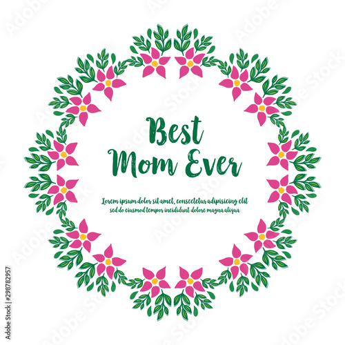 Banner best mom ever, with ornament of nature green leafy flower frame. Vector