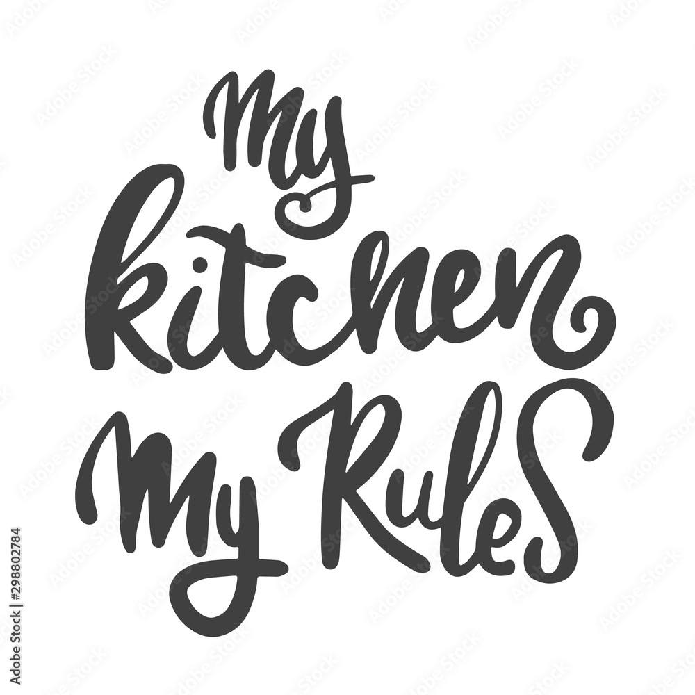 My kitchen is my rule. Motivational inscription. Hand lettering brush and ink.