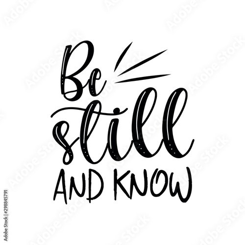 Be still and know- positive motivating handwritten saying. Good for greeting card and  t-shirt print, banner, flyer, poster design, mug.
