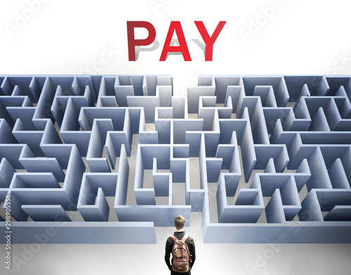 Pay can be hard to get - pictured as a word Pay and a maze to symbolize that there is a long and difficult path to achieve and reach Pay, 3d illustration photo