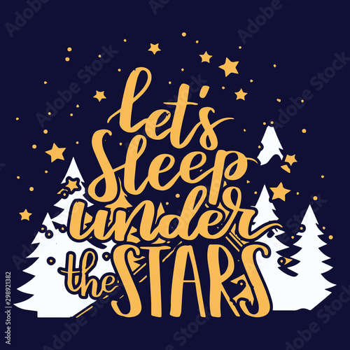 Let's sleep under the stars : Hiking Saying & quotes:100% vector best for t shirt, pillow,mug, sticker and other Printing media.