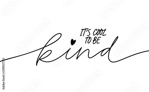 It is cool to be kind mono line lettering. Handwritten headline isolated vector calligraphy.