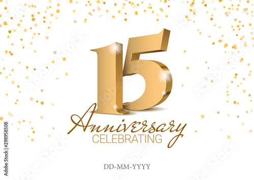 Anniversary 15. gold 3d numbers. Poster template for Celebrating 15th anniversary event party. Vector illustration