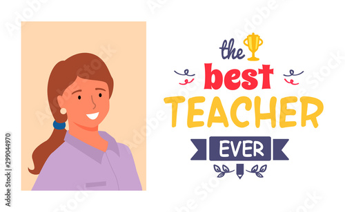 Best teacher ever, portrait of young professor and lettering. Masters appreciation week, award for best pedagogue at school, university or kindergarten. Vector illustration in flat cartoon style