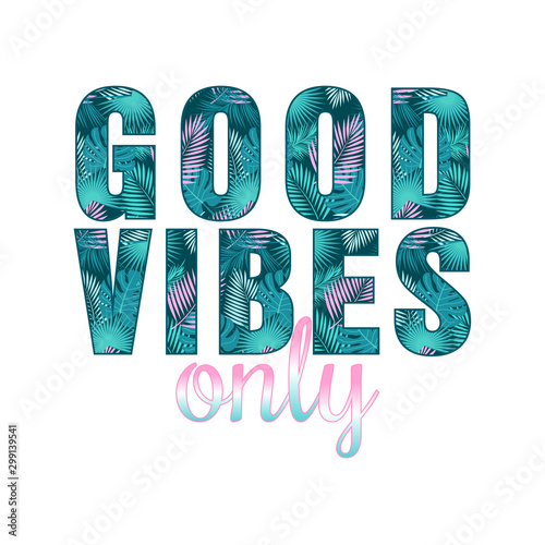 Good vibes only quote with tropical leaves. Vector