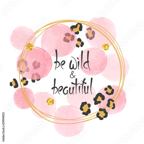 Be wild vector illustration with lettering, leopard print and pink circles.