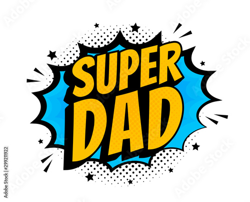 Super dad message in sound speech bubble in pop art style. Sound bubble speech word cartoon expression vector illustration photo