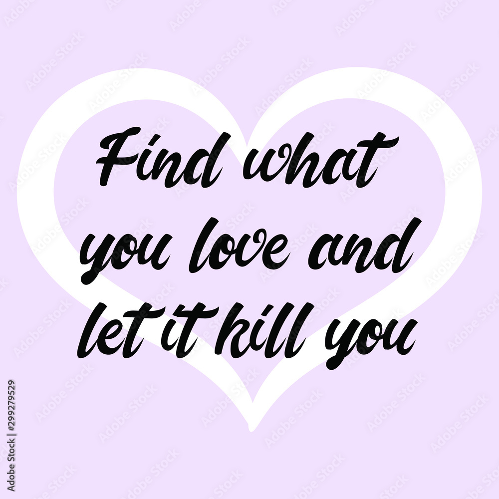 Find what you love and let it kill you. Vector Calligraphy saying Quote for Social media post