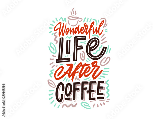 Wonderful life after coffee. Hand lettering  vintage calligraphy  brush handwriting type on white background. Vector illustration.