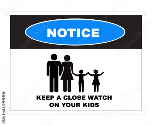 Accident Prevention signs, Notice board with message KEEP A CLOSE WATCH ON YOUR KIDS. beware and careful Sign, warning symbol design concept, vector illustration.