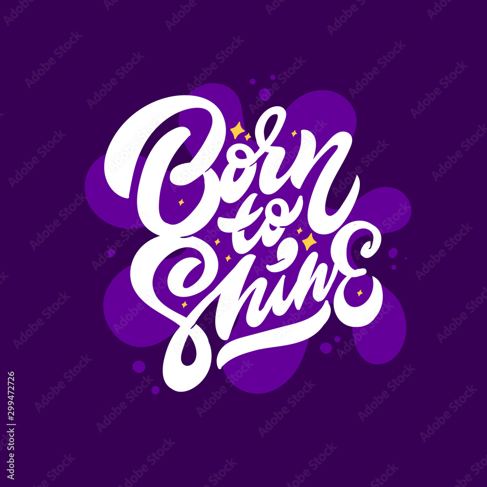 Born to shine. Inspiration phrase.Motivational quote.Vector hand lettering illustration. Modern youth poster. Print for clothes and textile.