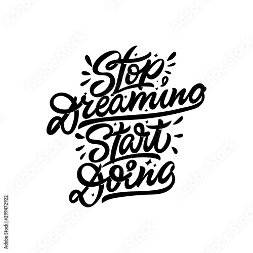 Stop dreaming start doing. Vector hand lettering illustration.
