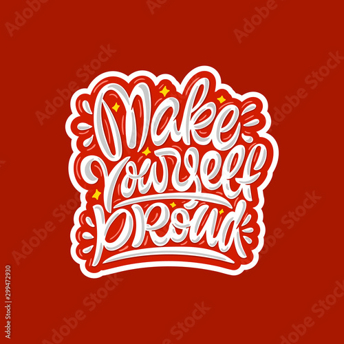 Make yourself proud. Vector hand lettering illustration.