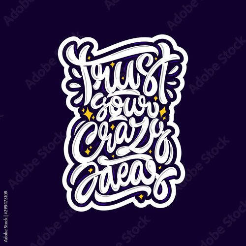 Trust your crazy ideas. Vector hand lettering illustration. Inspiration phrase. Motivational quote. Print for clothes and textile.